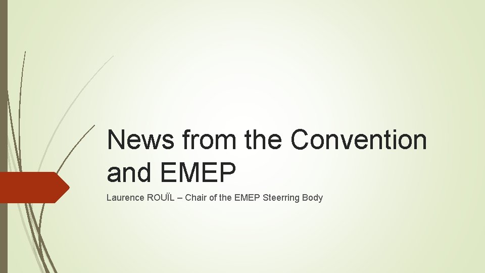 News from the Convention and EMEP Laurence ROUÏL – Chair of the EMEP Steerring