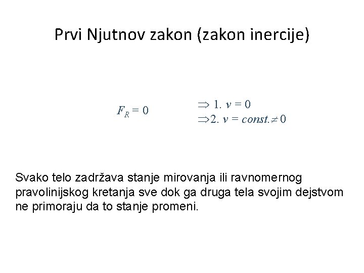Prvi Njutnov zakon (zakon inercije) FR = 0 Þ 1. v = 0 Þ