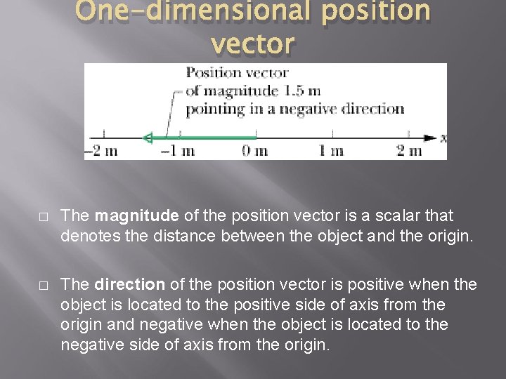 One-dimensional position vector � The magnitude of the position vector is a scalar that