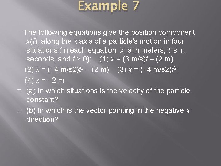 Example 7 � � The following equations give the position component, x(t), along the