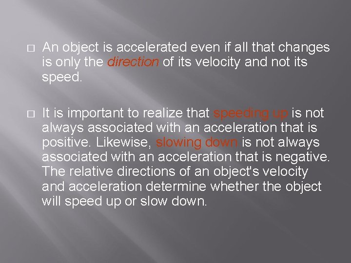 � An object is accelerated even if all that changes is only the direction