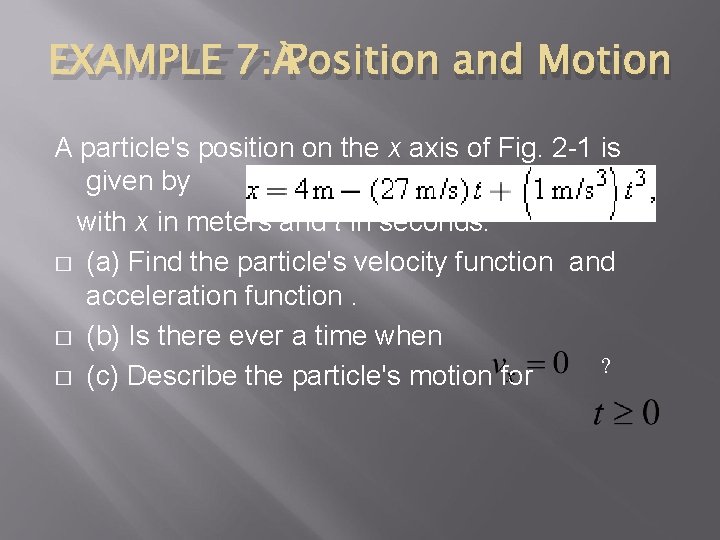 EXAMPLE 7: Position and Motion A particle's position on the x axis of Fig.