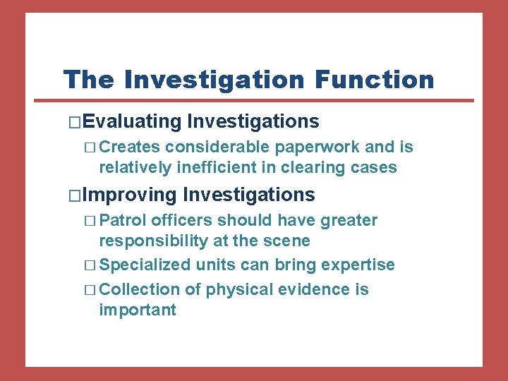 The Investigation Function �Evaluating Investigations � Creates considerable paperwork and is relatively inefficient in