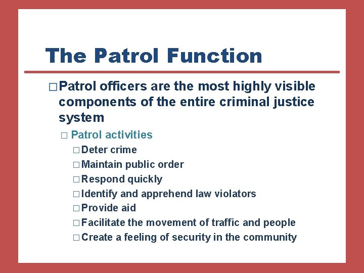 The Patrol Function � Patrol officers are the most highly visible components of the