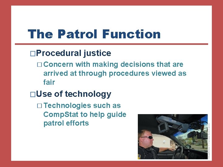 The Patrol Function �Procedural justice � Concern with making decisions that are arrived at