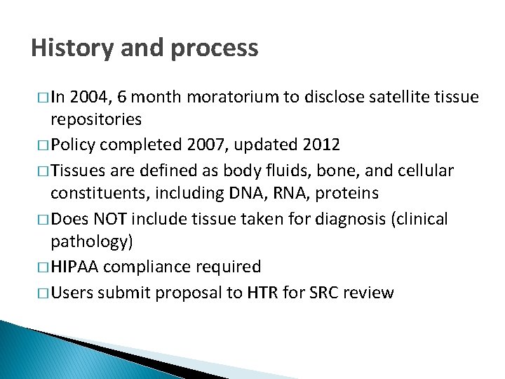 History and process � In 2004, 6 month moratorium to disclose satellite tissue repositories