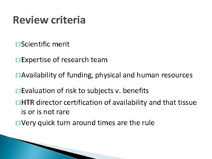 Review criteria � Scientific merit � Expertise of research team � Availability � Evaluation