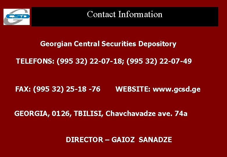 Contact Information Georgian Central Securities Depository TELEFONS: (995 32) 22 -07 -18; (995 32)