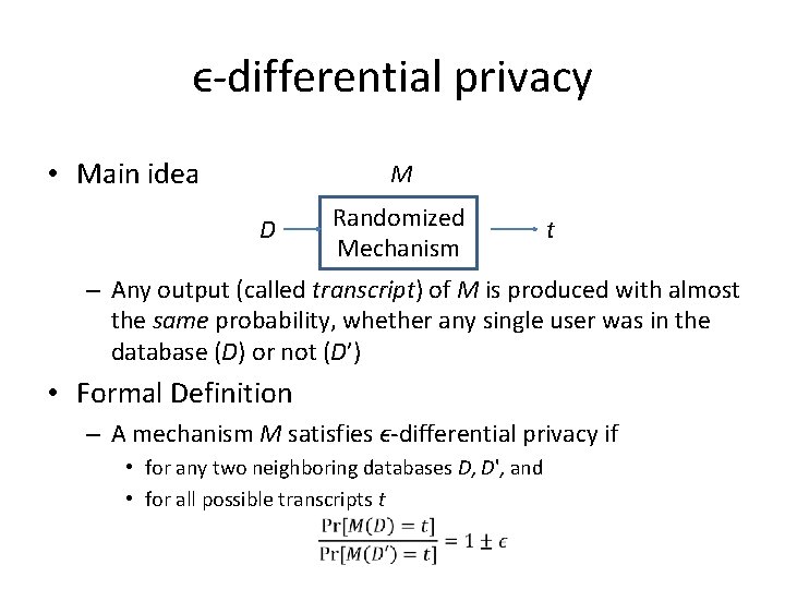 ϵ-differential privacy • Main idea M D Randomized Mechanism t – Any output (called ϵ-differential privacy • Main idea M D Randomized Mechanism t – Any output (called