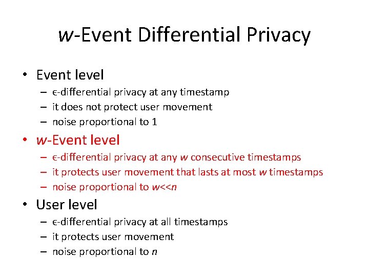 w-Event Differential Privacy • Event level – ϵ-differential privacy at any timestamp – it w-Event Differential Privacy • Event level – ϵ-differential privacy at any timestamp – it
