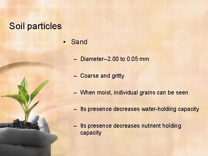 Soil particles • Sand – Diameter--2. 00 to 0. 05 mm – Coarse and