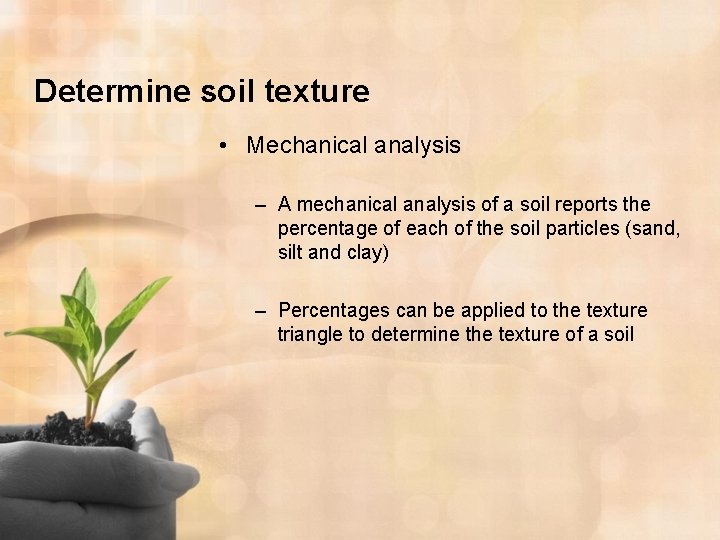 Determine soil texture • Mechanical analysis – A mechanical analysis of a soil reports