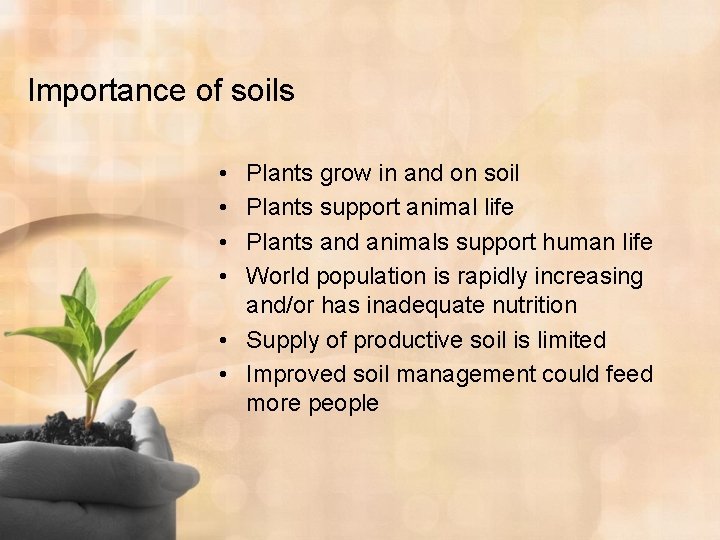 Importance of soils • • Plants grow in and on soil Plants support animal