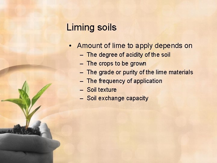 Liming soils • Amount of lime to apply depends on – – – The