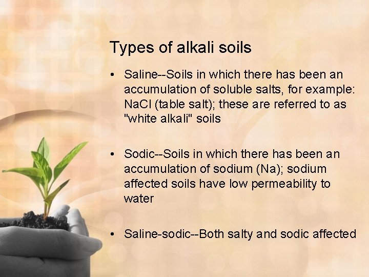 Types of alkali soils • Saline--Soils in which there has been an accumulation of