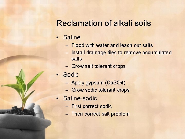 Reclamation of alkali soils • Saline – Flood with water and leach out salts