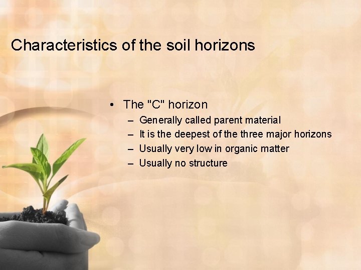 Characteristics of the soil horizons • The "C" horizon – – Generally called parent
