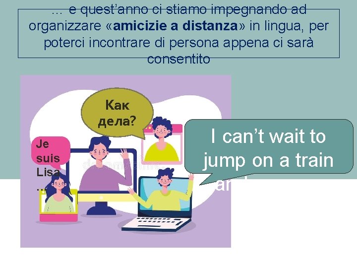 … e quest’anno ci stiamo impegnando ad organizzare «amicizie a distanza» in lingua, per