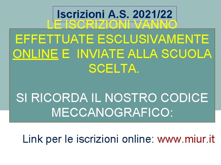 Iscrizioni A. S. 2021/22 LE ISCRIZIONI VANNO EFFETTUATE ESCLUSIVAMENTE ONLINE E INVIATE ALLA SCUOLA