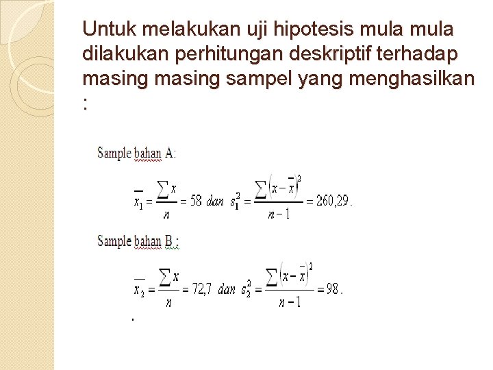 Untuk melakukan uji hipotesis mula dilakukan perhitungan deskriptif terhadap masing sampel yang menghasilkan :