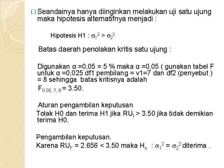 � Seandainya hanya diinginkan melakukan uji satu ujung maka hipotesis alternatifnya menjadi : Hipotesis