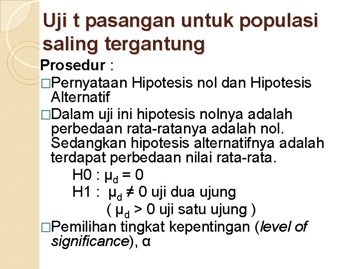 Uji t pasangan untuk populasi saling tergantung Prosedur : �Pernyataan Hipotesis nol dan Hipotesis