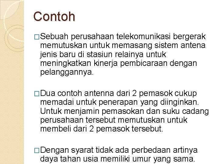 Contoh �Sebuah perusahaan telekomunikasi bergerak memutuskan untuk memasang sistem antena jenis baru di stasiun