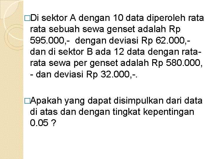 �Di sektor A dengan 10 data diperoleh rata sebuah sewa genset adalah Rp 595.