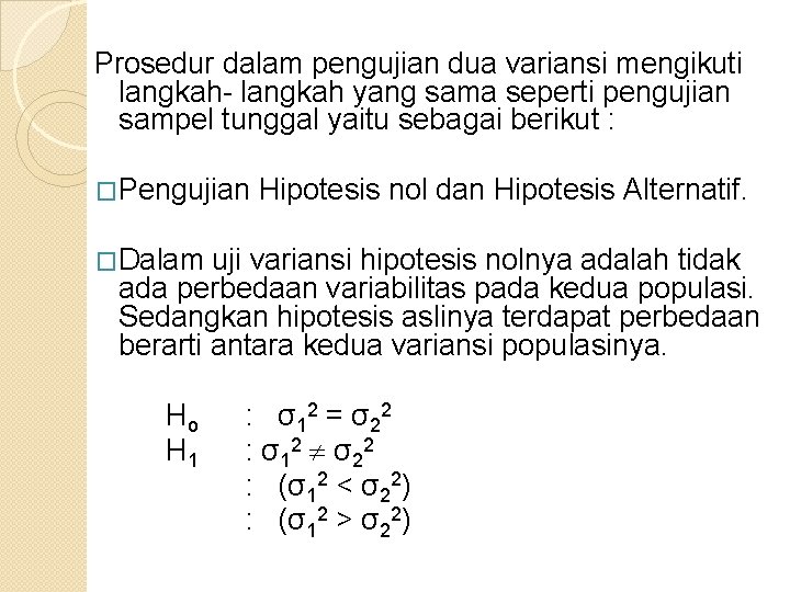 Prosedur dalam pengujian dua variansi mengikuti langkah- langkah yang sama seperti pengujian sampel tunggal