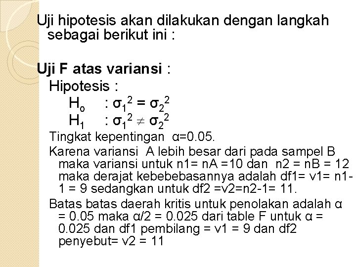Uji hipotesis akan dilakukan dengan langkah sebagai berikut ini : Uji F atas variansi