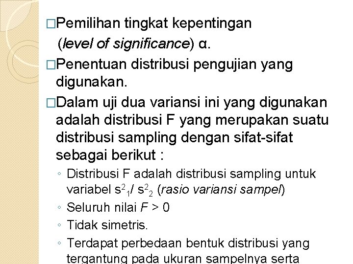 �Pemilihan tingkat kepentingan (level of significance) α. �Penentuan distribusi pengujian yang digunakan. �Dalam uji
