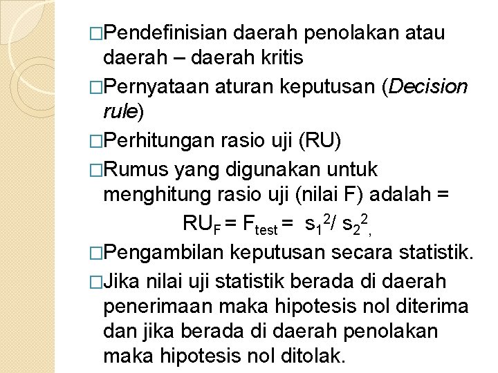 �Pendefinisian daerah penolakan atau daerah – daerah kritis �Pernyataan aturan keputusan (Decision rule) �Perhitungan