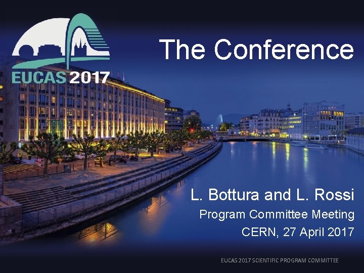 The Conference L. Bottura and L. Rossi Program Committee Meeting CERN, 27 April 2017