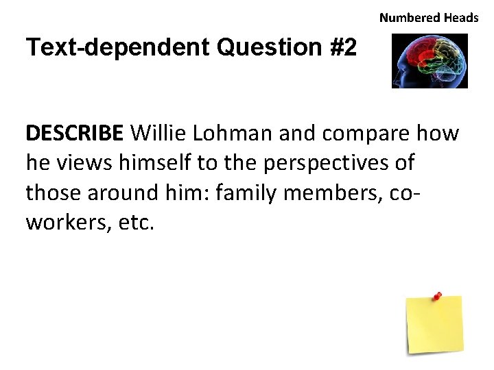 Numbered Heads Text-dependent Question #2 DESCRIBE Willie Lohman and compare how he views himself