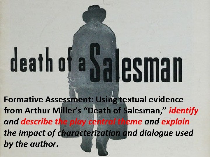 Formative Assessment: Using textual evidence from Arthur Miller’s “Death of Salesman, ” identify and