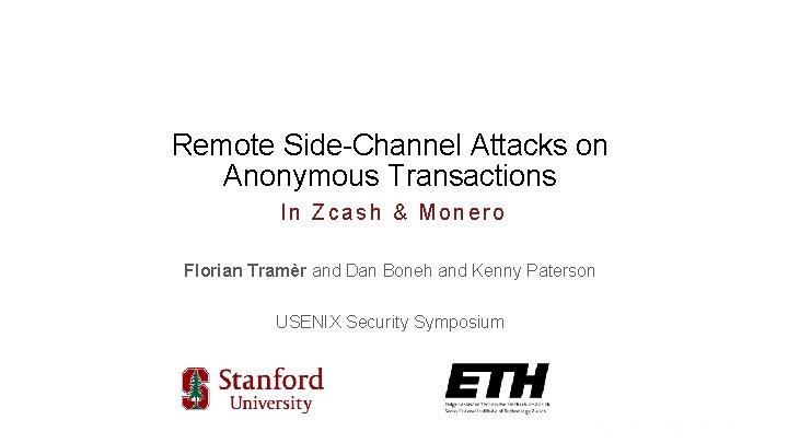 Remote Side-Channel Attacks on Anonymous Transactions In Zcash & Monero Florian Tramèr and Dan