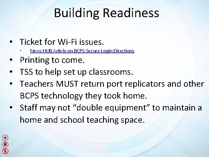 Building Readiness • Ticket for Wi-Fi issues. • News HUB Article on BCPS Secure