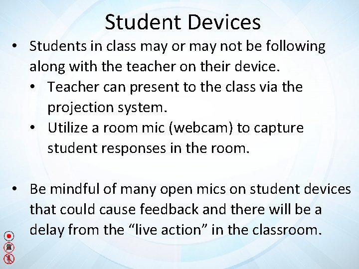 Student Devices • Students in class may or may not be following along with