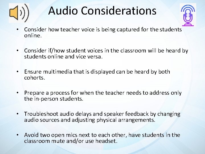 Audio Considerations • Consider how teacher voice is being captured for the students online.