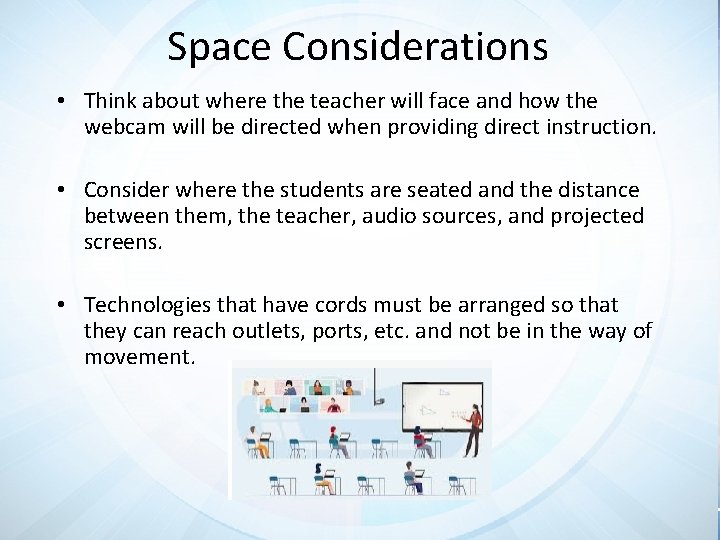 Space Considerations • Think about where the teacher will face and how the webcam