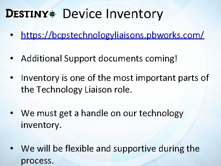 Device Inventory • https: //bcpstechnologyliaisons. pbworks. com/ • Additional Support documents coming! • Inventory