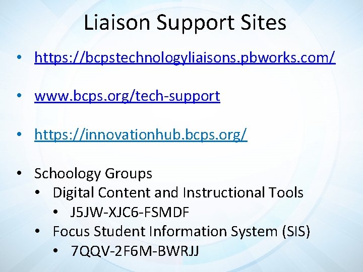 Liaison Support Sites • https: //bcpstechnologyliaisons. pbworks. com/ • www. bcps. org/tech-support • https: