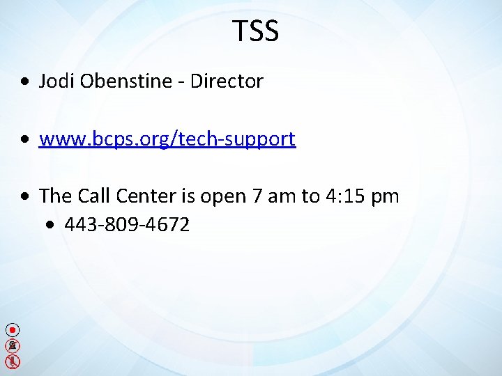 TSS Jodi Obenstine - Director www. bcps. org/tech-support The Call Center is open 7