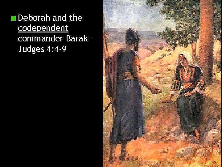 Deborah and the codependent commander Barak Judges 4: 4 -9 