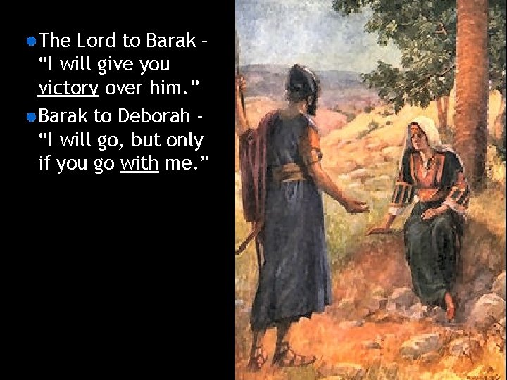 The Lord to Barak – “I will give you victory over him. ” Barak