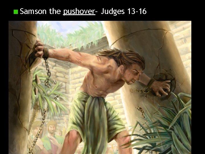 Samson the pushover– Judges 13 -16 