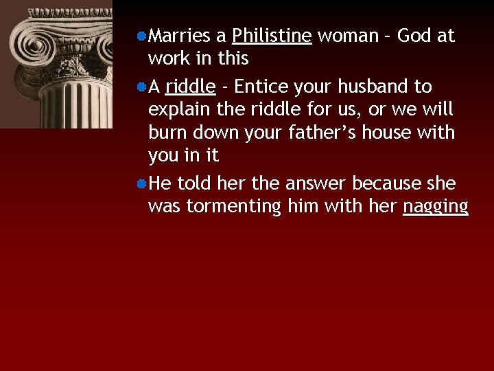 Marries a Philistine woman – God at work in this A riddle - Entice