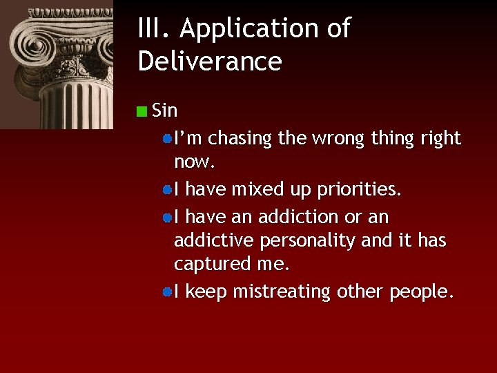 III. Application of Deliverance Sin I’m chasing the wrong thing right now. I have