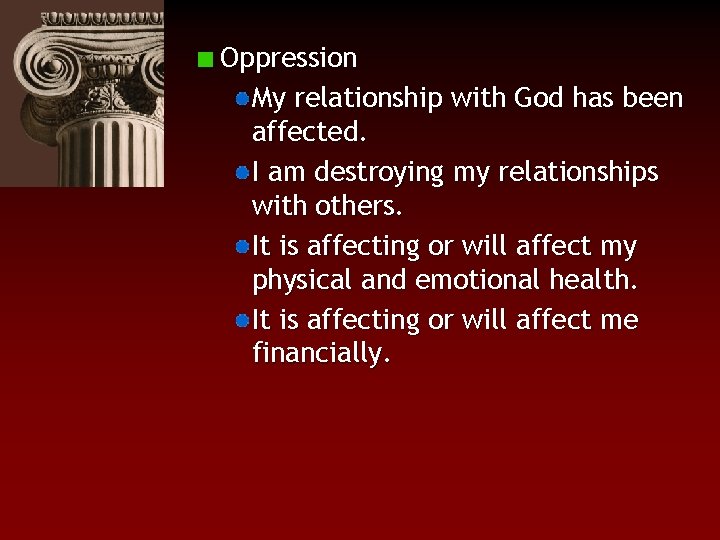 Oppression My relationship with God has been affected. I am destroying my relationships with