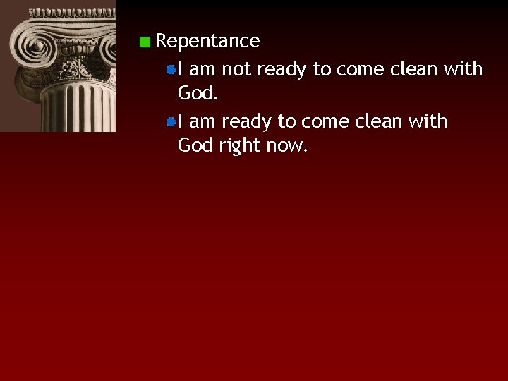 Repentance I am not ready to come clean with God. I am ready to